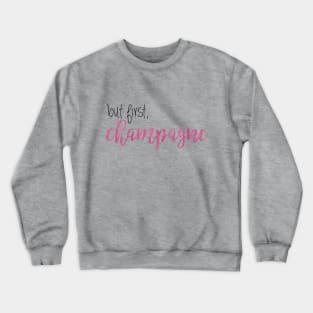 but first, champagne Crewneck Sweatshirt